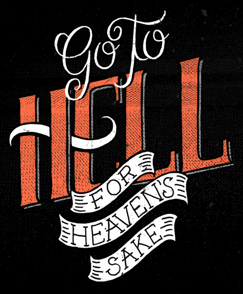 Go to Hell fot Heavens Sake