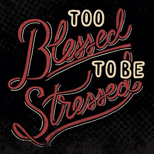 Too Blessed To Be Stressed